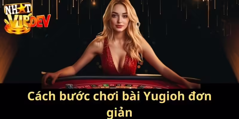 Các bước cơ bản khi tham gia chơi bài Yugioh trực tuyến