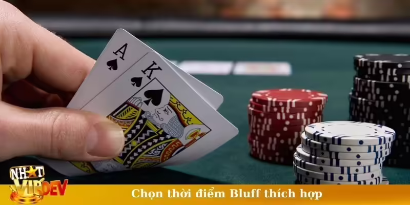 Chọn thời điểm Bluff thích hợp