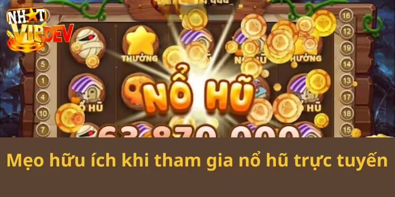 Mẹo hữu ích khi tham gia nổ hũ trực tuyến cho tân thủ