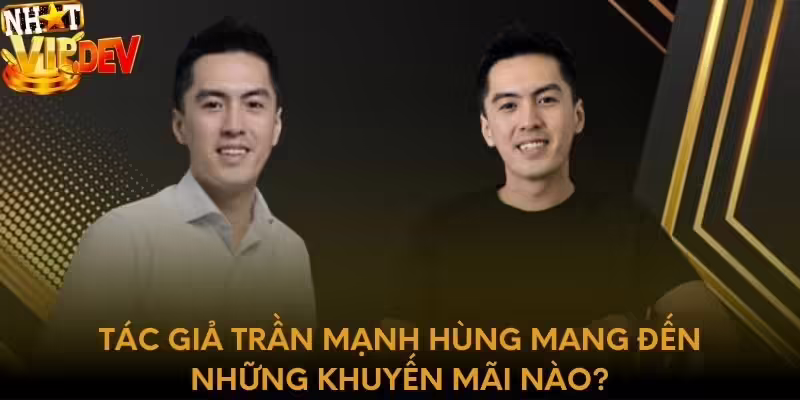 Tác giả Trần Mạnh Hùng mang đến những khuyến mãi nào?