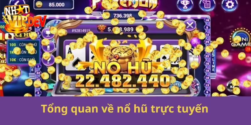 Tổng quan về nổ hũ trực tuyến