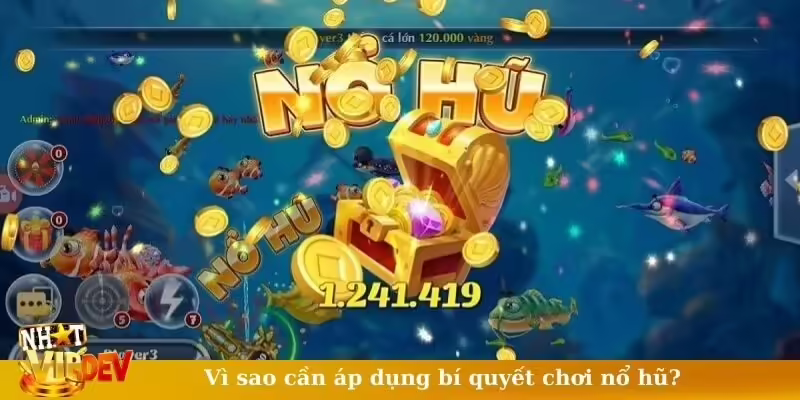 Vì sao cần áp dụng bí quyết chơi nổ hũ
