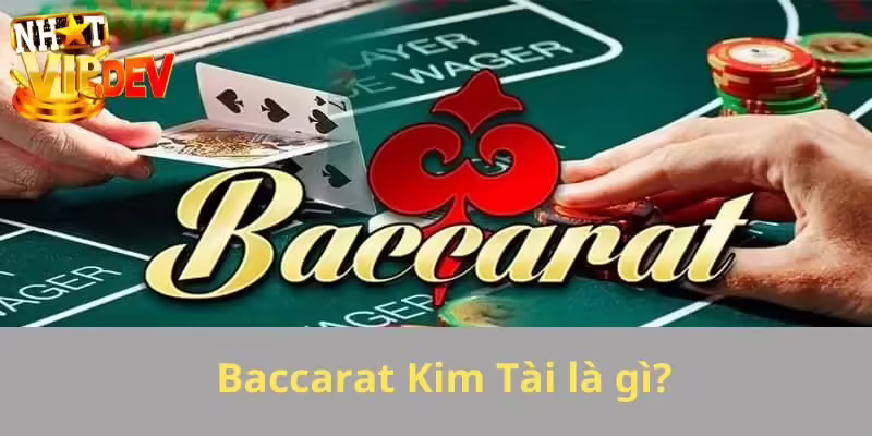 Baccarat Kim Tài là gì?