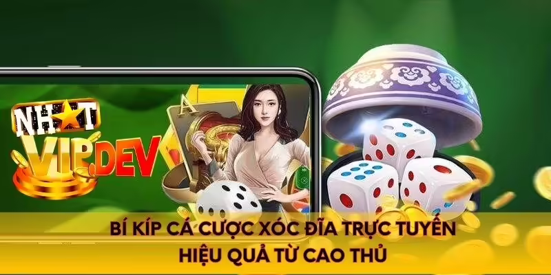 Bí kíp cá cược xóc đĩa trực tuyến hiệu quả từ cao thủ
