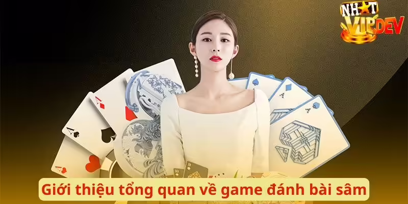 Giới thiệu tổng quan về game đánh bài sâm