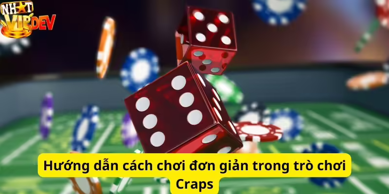 Hướng dẫn cách chơi đơn giản trong trò chơi Craps