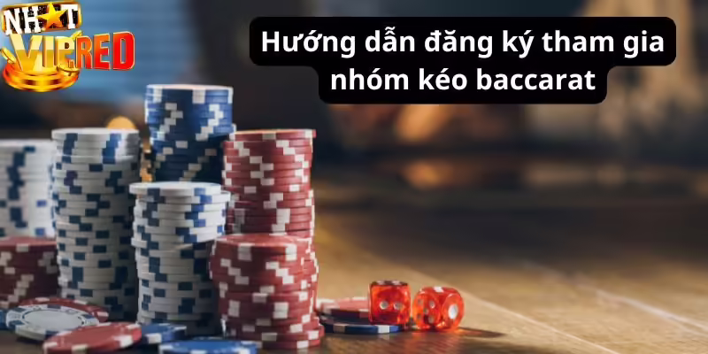 Hướng dẫn đăng ký tham gia nhóm kéo baccarat