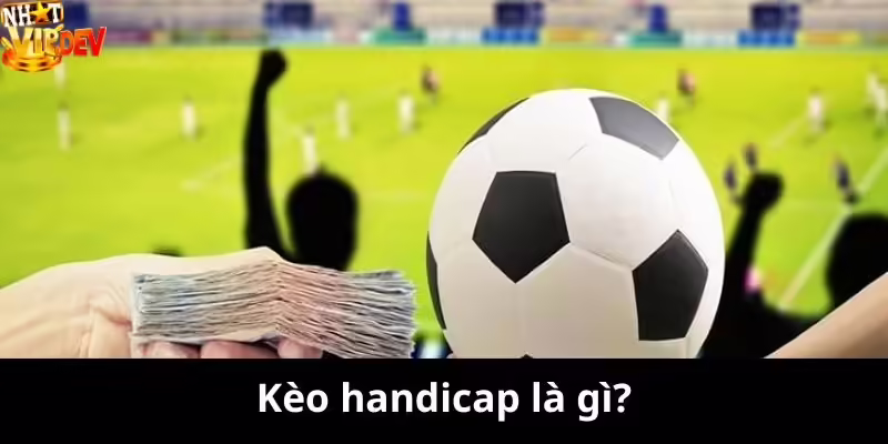 Kèo handicap là gì?