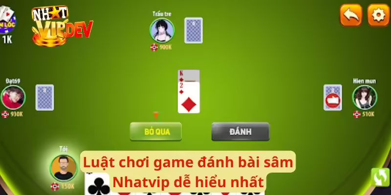 Luật chơi game đánh bài sâm Nhatvip dễ hiểu nhất