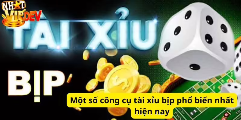 Một số công cụ tài xỉu bịp phổ biến nhất hiện nay