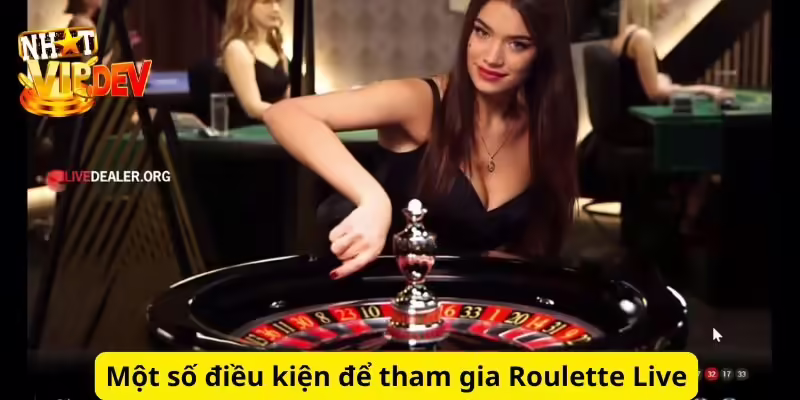 Một số điều kiện để tham gia Roulette Live