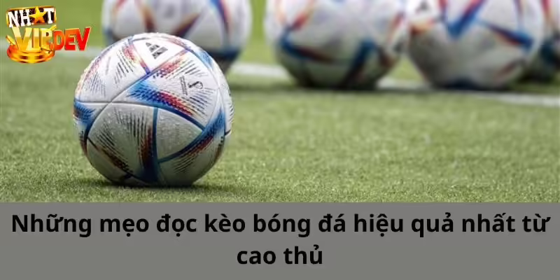 Những mẹo đọc kèo bóng đá hiệu quả nhất từ cao thủ