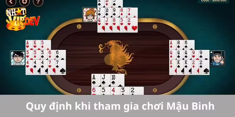 Quy định khi tham gia chơi Mậu Binh bạn nên cân nhắc