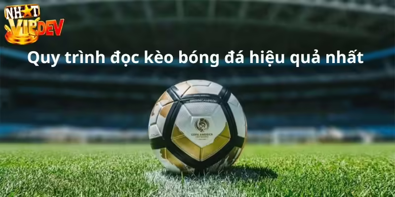 Quy trình hướng dẫn cách đọc kèo bóng đá hiệu quả