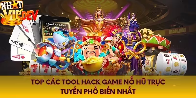 Top các tool hack game nỗ hũ trực tuyến phổ biến nhất