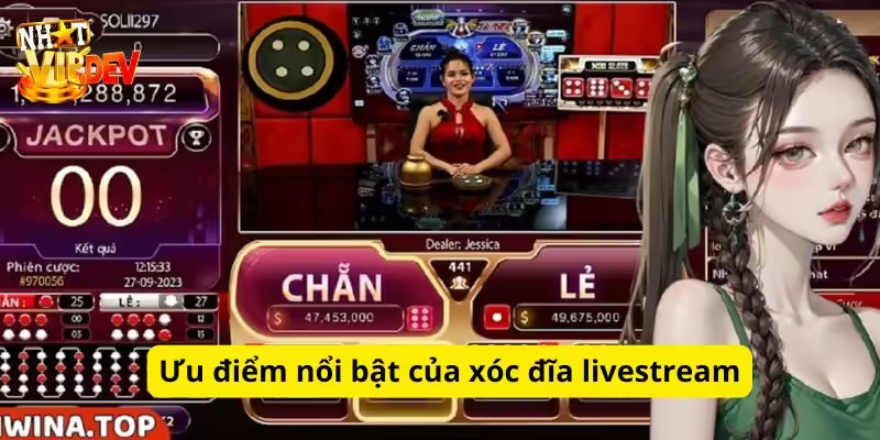 Ưu điểm nổi bật của xóc đĩa livestream