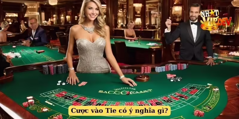 Cược vào Tie có ý nghĩa gì?