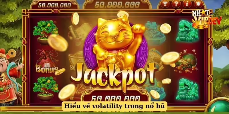 Hiểu về volatility trong nổ hũ