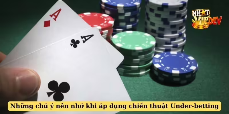 Những chú ý nên nhớ khi áp dụng chiến thuật Under-betting