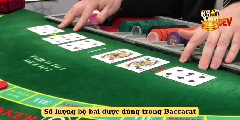 Số lượng bộ bài được dùng trong Baccarat