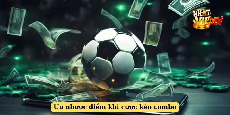 Ưu nhược điểm khi cược kèo combo